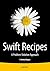 Swift Recipes: A Problem-Solution Approach