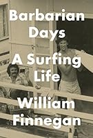 Barbarian Days: A Surfing Life