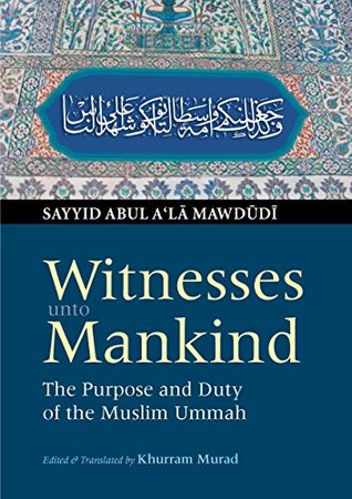 Witnesses unto Mankind: The Purpose and Duty of the Muslim Ummah (Kindle Edition)
