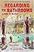 Regarding the Bathrooms: A ...