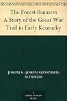 The Forest Runners: A Story of the Great War Trail in Early Kentucky The Forest Runners: A Story of the Great War Trail in Early Kentucky