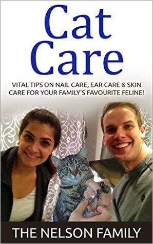 CAT CARE: PROPER Nail, Skin & Ear Care, VITAL to Prevent MANY Cat Disease: (Cat Health, Cats, Cat Diseases) (Peanut's Cat Training Books - Book 3)