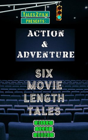 Action and Adventure: Six Movie Length Tales from Aisle Seat Books