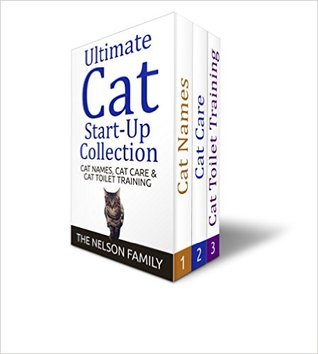 CAT TRAINING: The ULTIMATE Cat Start-Up Collection (3 Books in 1): Cat Toilet Training, Cat Names & Million Dollar Cat Care... (Peanut's Cat Training Books - Book 4)
