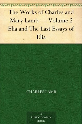 Elia and the Last Essays of Elia (The Works of Charles and Mary Lamb - Volume 2)