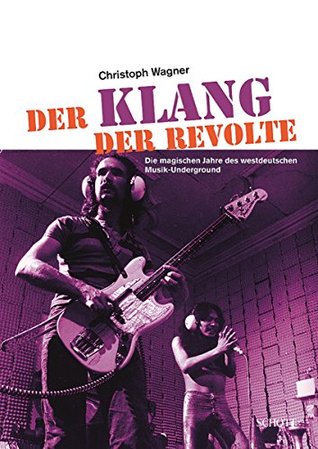 Der Klang der Revolte: Die magischen Jahre des westdeutschen Musik-Underground (edition neue zeitschrift für musik) (German Edition)