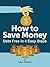 How To Save Money:: Debt Free in 4 Easy Steps (Self-Reliance 101 Book 1)