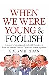 When We Were Young and Foolish: A memoir of my misguided youth with Tony Abbott, Bob Carr, Malcolm Turnbull & other reprobates