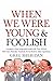 When We Were Young and Foolish by Greg Sheridan