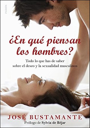 ¿En qué piensan los hombres?: Todo lo que has de saber sobre el deseo y la sexualidad masculinos (Divulgación) (Spanish Edition)
