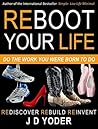 Reboot Your Life- Do The Work You Were Born to Do: (You Can Start Over: Develop a Small Business and Find Your Life's Work)