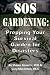 SOS GARDENING: Prepping Your Survival Garden for Disasters