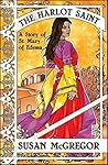 The Harlot Saint: A Story of St. Mary of Edessa