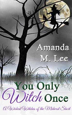 You Only Witch Once (Wicked Witches of the Midwest Shorts, #4)