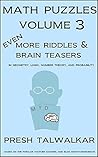 Math Puzzles Volume 3: Even More Riddles And Brain Teasers In Geometry, Logic, Number Theory, and Probability