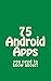 75 Android Apps you need to know about!