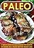 Paleo: A Quick Guide To Discovering The Benefits Of Going On A Paleo Diet For Weight Loss (Paleo for beginner, Paleo diet cookbook, Paleo diet for Athletes, Paleo diet recipes, Paleo diet plan)