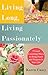 Living Long, Living Passionately: 75 (and Counting) Ways to Bring Peace and Purpose to Your Life