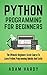 Python Programming for Beginners: The Ultimate Beginners Crash Course to Learn Python Programming Quickly and Easily