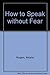 How to Speak without Fear