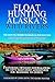 Float Hunting Alaska's Wild Rivers by Michael Strahan