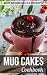 Mug Cakes Cookbook: Mouth-w...