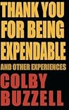 Thank You For Being Expendable by Colby Buzzell