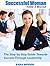 Successful Woman: The Step-by Step Guide Towards Success Through Leadership: Today & Beyond