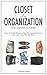 Closet Organization The Crash Course: How to Finally Let Go and Get The Organized Closet You Want in Less Than 24 Hours