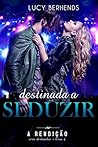 Destinada a Seduzir: A Rendição (Série Destinados - livro 4) (Portuguese Edition)