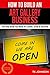How To Build An Art Gallery Business (Special Edition): The Only Book You Need To Launch, Grow & Succeed