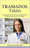 TRAMADOL Tablet: Indicated for the Treatment of Moderate to Moderately Severe Pain in Adults