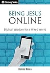 Being Jesus Online - Discovery Series: Biblical Wisdom for a Wired World Being Jesus Online - Discovery Series: Biblical Wisdom for a Wired World