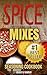 Spice Mixes: Seasoning Cookbook: The Definitive Guide to Mixing Herbs & Spices to Make Amazing Mixes and Seasonings (Seasonings, Spice Rubs, Mixing ... Creating Spice Mixes, Creating Herb Mixes)