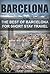 Barcelona: The Best Of Barcelona For Short Stay Travel (Short Stay Travel - City Guides Book 6)
