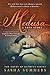 Medusa, A Love Story by Sasha Summers Medusa, A Love Story by Sasha Summers