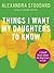 Things I Want My Daughters To Know by Alexandra Stoddard