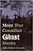 More True Canadian Ghost Stories by John Robert Colombo