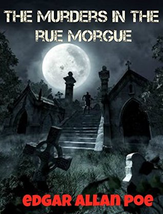 The Murders in the Rue Morgue: The Original Classic