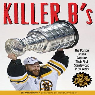 Killer B's: The Boston Bruins Capture Their First Stanley Cup in 39 Years (Paperback)