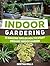 Indoor Gardening: 28 Easy Steps To Enjoying Veggies, Fruits, & Herbs All Year! (Indoor Gardening, Indoor Gardening books, Indoor Gardening essentials)