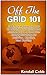 Off The Grid 101: 19 Efficient Steps on How to Retrofit Your Living and Accommodate Alternative Energy Solutions for Lighting, Heating, and Cooling (Off ... Off the grid 101, off the grid living)