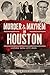 Murder & Mayhem in Houston: Historic Bayou City Crime