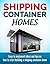Shipping Container Homes: Easy to Implement Ideas and Tips on How to Start Building A Shipping Container Home (Shipping Container Designs Book 1)