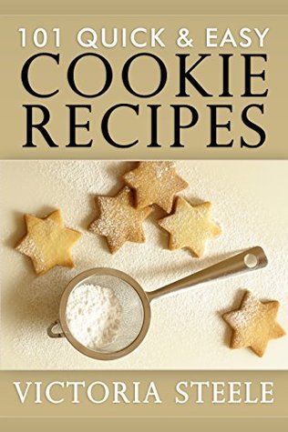 101 Quick & Easy Cookie Recipes: (Baking 101 Cookbook Series - Cookie Cookbook)
