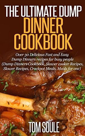 The Ultimate Dump Dinner Cookbook (Kindle Edition)