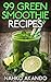 99 Green Smoothie Recipes by Nahko Akando