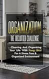 Organization: The Declutter Challenge - Cleaning And Organizing Your Life With Feng Shui For A Stress Free & Organized Environment (organization, organizational ... organization for beginners, organize) Organization: The Declutter Challenge - Cleaning And Organizing Your Life With Feng Shui For A Stress Free & Organized Environment (organization, organizational ... organization for beginners, organize)