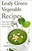 Leafy Green Vegetable Recipes - Paleo style: free of gluten, grains, dairy and refined sugars: (paleo diet, paleo cookbook, gluten free diet, coconut oil, ... recipes) (Paleo diet recipes Book 1)