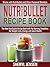 Nutribullet Recipe Book by Sheryl Jensen